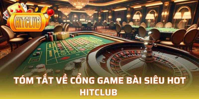Đôi nét về cổng game bài siêu hot HitClub